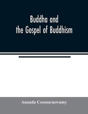 Buddha and the gospel of Buddhism(English, Paperback, Coomaraswamy Ananda)