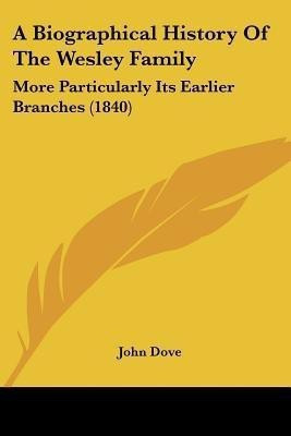 A Biographical History Of The Wesley Family(English, Paperback, Dove John)