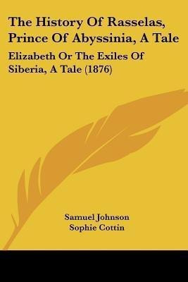 The History Of Rasselas, Prince Of Abyssinia, A Tale(English, Paperback, Johnson Samuel)