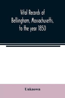Vital records of Bellingham, Massachusetts, to the year 1850(English, Paperback, unknown)