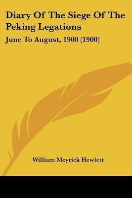 Diary Of The Siege Of The Peking Legations(English, Paperback, Hewlett William Meyrick)