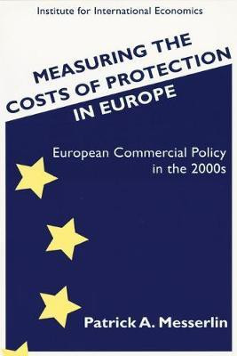 Measuring the Costs of Protection in Europe - European Commercial Policy in the 2000s(English, Paperback, Messerlin Patrick)