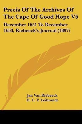 Precis Of The Archives Of The Cape Of Good Hope V6(English, Paperback, Riebeeck Jan Van)