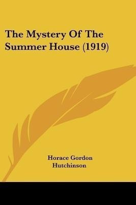 The Mystery Of The Summer House (1919)(English, Paperback, Hutchinson Horace Gordon)
