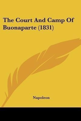 The Court And Camp Of Buonaparte (1831)(English, Paperback, Napoleon)