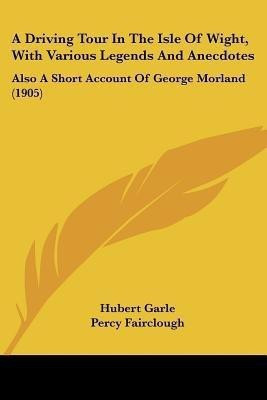A Driving Tour In The Isle Of Wight, With Various Legends And Anecdotes(English, Paperback, Garle Hubert)