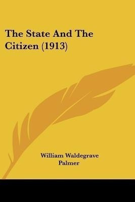 The State And The Citizen (1913)(English, Paperback, Palmer William Waldegrave)