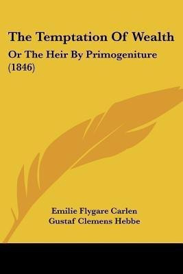 The Temptation Of Wealth(English, Paperback, Carlen Emilie Flygare)