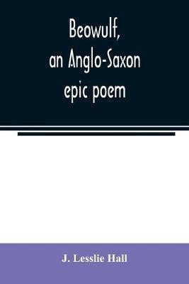 Beowulf, an Anglo-Saxon epic poem(English, Paperback, Lesslie Hall J)