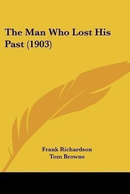 The Man Who Lost His Past (1903)(English, Paperback, Richardson Frank)