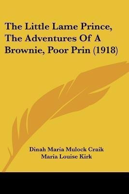 The Little Lame Prince, The Adventures Of A Brownie, Poor Prin (1918)(English, Paperback, Craik Dinah Maria Mulock)