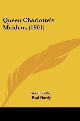 Queen Charlotte's Maidens (1901)(English, Paperback, Tytler Sarah)