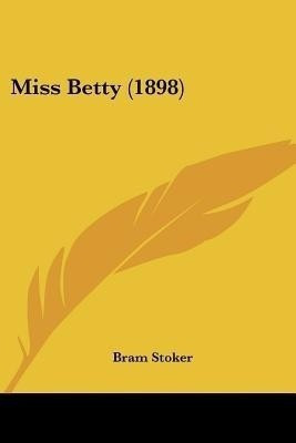 Miss Betty (1898)(English, Paperback, Stoker Bram)