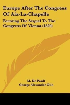 Europe After The Congress Of Aix-La-Chapelle(English, Paperback, Pradt M De)