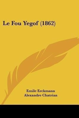 Le Fou Yegof (1862)(French, Paperback, Erckmann Emile)