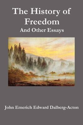 The History of Freedom. And Other Essays(English, Paperback, Dalberg-Acton John Emerich Edward)