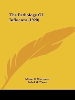 The Pathology Of Influenza (1920)(English, Paperback, Winternitz Milton C)