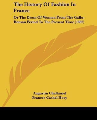 The History Of Fashion In France(English, Paperback, Challamel Augustin)