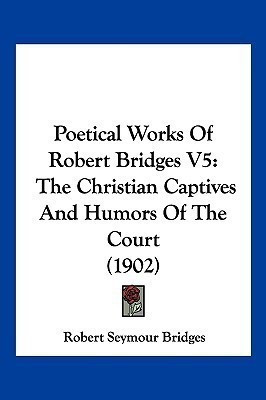 Poetical Works Of Robert Bridges V5(English, Paperback, Bridges Robert Seymour)