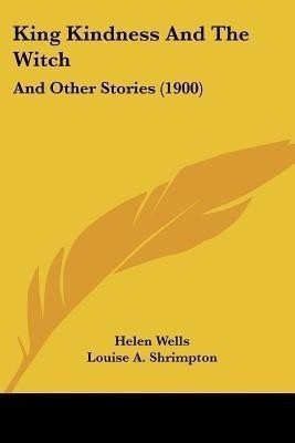 King Kindness And The Witch(English, Paperback, Wells Helen)