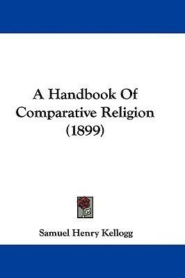 A Handbook Of Comparative Religion (1899)(English, Paperback, Kellogg Samuel Henry)