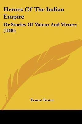 Heroes Of The Indian Empire(English, Paperback, Foster Ernest)