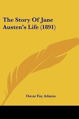 The Story Of Jane Austen's Life (1891)(English, Paperback, Adams Oscar Fay)