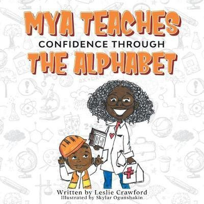 Mya Teaches Confidence Through the Alphabet(English, Paperback, Crawford Leslie)