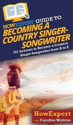 HowExpert Guide to Becoming a Country Singer-Songwriter(English, Hardcover, Watkins Caroline)