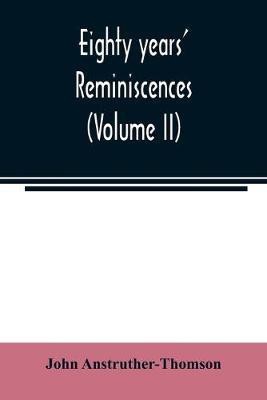 Eighty years' reminiscences (Volume II)(English, Paperback, Anstruther-Thomson John)