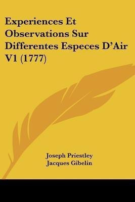 Experiences Et Observations Sur Differentes Especes D'Air V1 (1777)(French, Paperback, Priestley Joseph Dr)