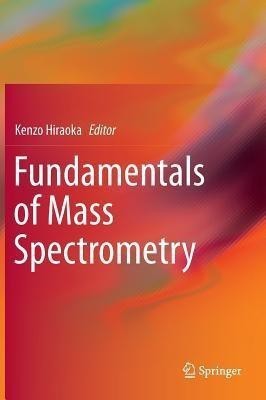 Fundamentals of Mass Spectrometry(English, Hardcover, unknown)