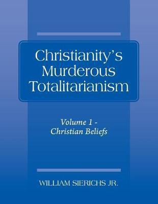 Christianity's Murderous Totalitarianism(English, Paperback, Sierichs William Jr)