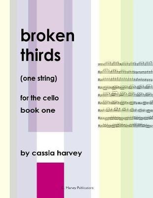 Broken Thirds (One String) for the Cello, Book One(English, Paperback, Harvey Cassia)