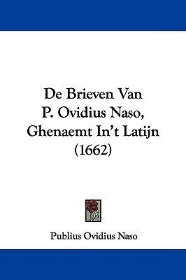 De Brieven Van P. Ovidius Naso, Ghenaemt In't Latijn (1662)(English, Paperback, Naso Publius Ovidius)