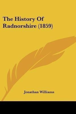 The History Of Radnorshire (1859)(English, Paperback, Williams Jonathan)