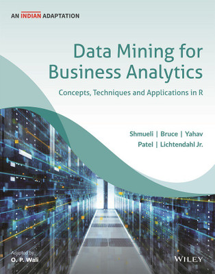 Data Mining for Business Analytics, An Indian Adaptation: Concepts, Techniques, and Applications in R(Paperback, O P Wali)