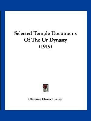 Selected Temple Documents Of The Ur Dynasty (1919)(English, Paperback, Keiser Clarence Elwood)