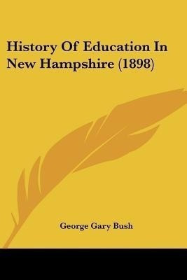 History Of Education In New Hampshire (1898)(English, Paperback, Bush George Gary)