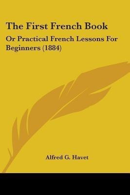 The First French Book(English, Paperback, Havet Alfred G)