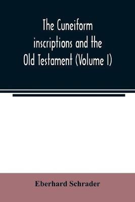 The cuneiform inscriptions and the Old Testament (Volume I)(English, Paperback, Schrader Eberhard)