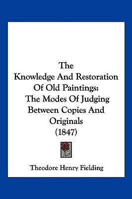 The Knowledge And Restoration Of Old Paintings(English, Paperback, Fielding Theodore Henry)