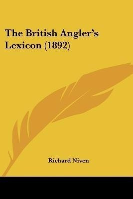The British Angler's Lexicon (1892)(English, Paperback, Niven Richard)