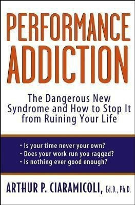 Performance Addiction(English, Hardcover, Ciaramicoli A.)