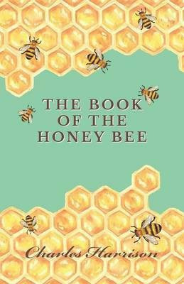 The Book of the Honey Bee(English, Paperback, Harrison Charles)