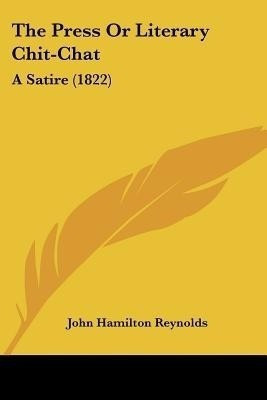 The Press Or Literary Chit-Chat(English, Paperback, Reynolds John Hamilton)