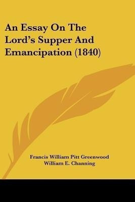 An Essay On The Lord's Supper And Emancipation (1840)(English, Paperback, Greenwood Francis William Pitt)