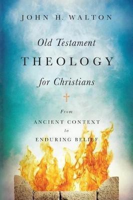 Old Testament Theology for Christians - From Ancient Context to Enduring Belief(English, Hardcover, Walton John H.)