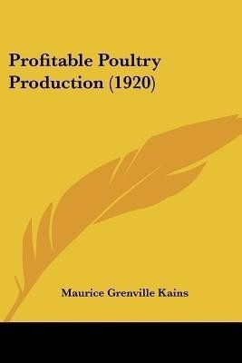 Profitable Poultry Production (1920)(English, Paperback, Kains Maurice Grenville)