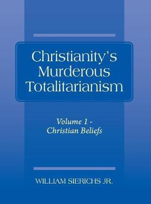 Christianity's Murderous Totalitarianism(English, Hardcover, Sierichs William Jr)